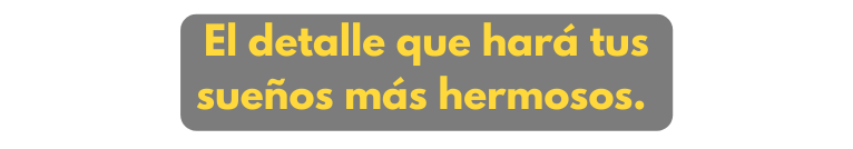 El detalle que hará tus sueños más hermosos